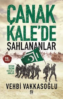 Çanakkale'de Şahlananlar / Destan Yazan Yiğitler ve Analar - Vehbi Vakkasoğlu