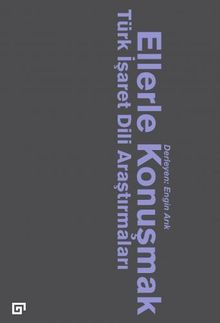 Ellerle Konuşmak : Türk İşaret Dili Araştırmaları