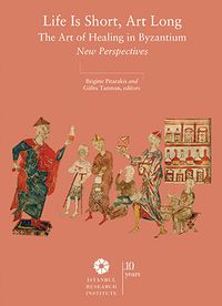 Life is Short, Art Long The Art of Healing in Byzantium