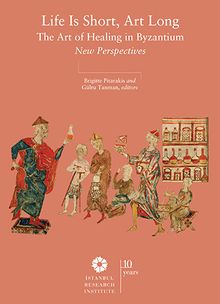 Life is Short, Art Long The Art of Healing in Byzantium