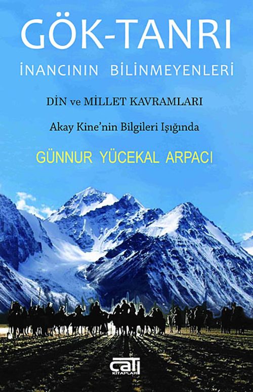 Gök-Tanrı İnancının Bilinmeyenleri & Din ve Millet Kavramları - Akay Kine'nin Bilgileri Işığında