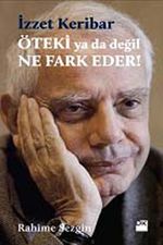 İzzet Keribar Öteki ya da Değil Ne Fark Eder!