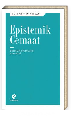 Epistemik Cemaat Bir Bilim Sosyolojisi Denemesi