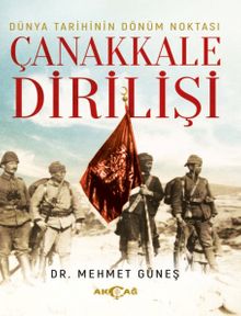 Dünya Tarihinin Dönüm Noktası Çanakkale Dirilişi - Mehmet Güneş