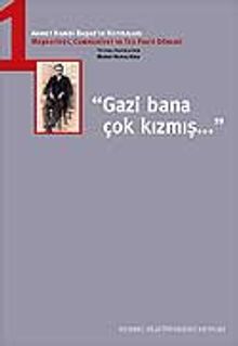 Gazi Bana Çok Kızmış / Ahmet Hamdi Başar'ın Hatıraları-1