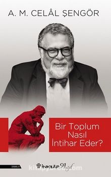 Bir Toplum Nasıl İntihar Eder? - A. M. Celal Şengör