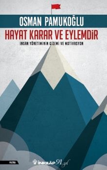 Hayat Karar ve Eylemdir & İnsan Yönetiminin Gizemi ve Motivasyon