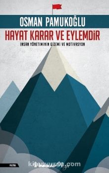 Hayat Karar ve Eylemdir & İnsan Yönetiminin Gizemi ve Motivasyon - Osman Pamukoğlu