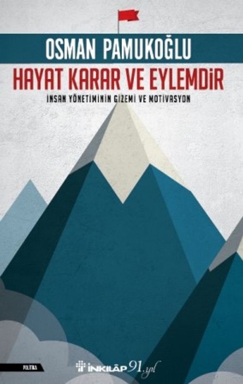 Hayat Karar ve Eylemdir & İnsan Yönetiminin Gizemi ve Motivasyon