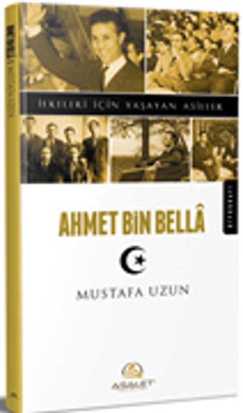 Ahmet Bin Bella / İlkeleri İçin Yaşayan Asiller 