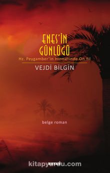 Enes'in Günlüğü & Hz. Peygamber'in Hizmetinde On yıl - Vejdi Bilgin