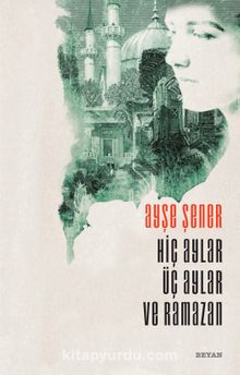 Hiç Aylar Üç Aylar ve Ramazan - Ayşe Şener