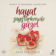 Hayat Zayıflarken de Güzel & Unsuz ve Şekersiz Lezzetler - Emel Başdoğan