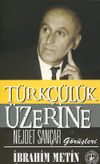 T&uuml;rk&ccedil;&uuml;l&uuml;k &Uuml;zerine Nejdet San&ccedil;ar G&ouml;r&uuml;şleri