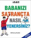 Babanızı Satran&ccedil;ta Nasıl Yenersiniz?