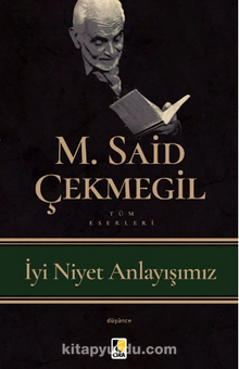 İyi Niyet Anlayışımız - M. Said Çekmegil