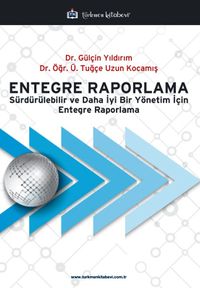Entegre Raporlama & Sürdürülebilir ve Daha İyi Bir Yönetim İçin Entegre Raporlama
