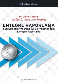 Entegre Raporlama & Sürdürülebilir ve Daha İyi Bir Yönetim İçin Entegre Raporlama
