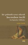 Bir Polemik Aracı Olarak Barnabas İncili & Tartışmalar-İddialar