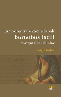 Bir Polemik Aracı Olarak Barnabas İncili & Tartışmalar-İddialar
