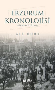 Erzurum Kronolojisi & Yirminci Yüzyıl - Ali Kurt