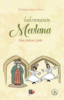 Kahramanım Mevlana (Ciltli) - İrfan Gürkan Çelebi