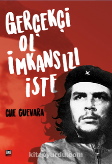 Che/Gerçekçi Ol İmkansızı İste