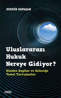 Uluslararası Hukuk Nereye Gidiyor? & Dünden Bugüne ve Geleceğe Temel Tartışmalar