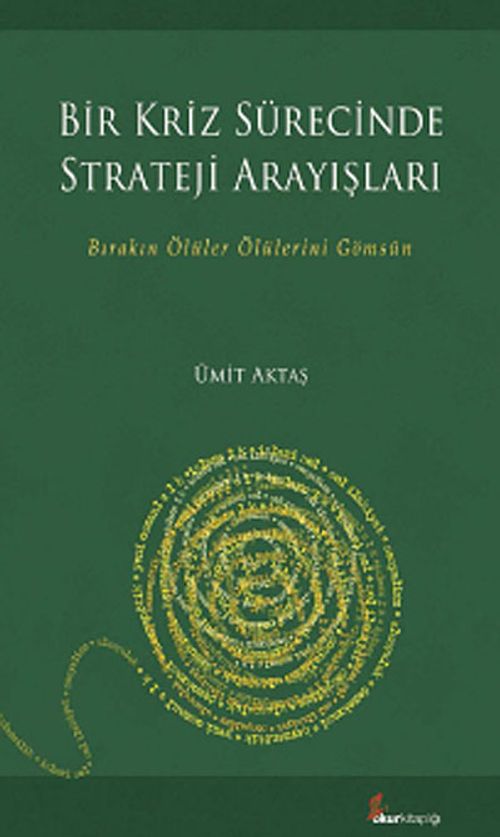 Bir Kriz Sürecinde Strateji Arayışları & Bırakın Ölüler Ölülerini Gömsün