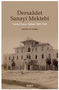 Dersaadet Sanayi Mektebi & İstanbul Sanayi Mektebi 1868-1926