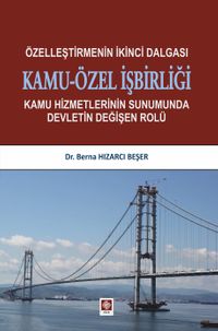 Özelleştirmenin İkinci Dalgası Kamu-Özel İşbirliği & Kamu Hizmetlerinin Sunumunda Devletin Değişen Rolü