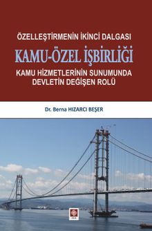 Özelleştirmenin İkinci Dalgası Kamu-Özel İşbirliği & Kamu Hizmetlerinin Sunumunda Devletin Değişen Rolü