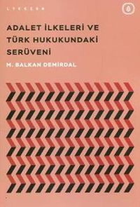 Adalet İlkeleri ve Türk Hukukundaki Serüveni