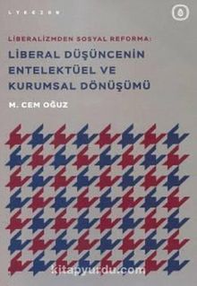 Liberal Düşüncenin Entelektüel ve Kurumsal Dönüşümü - M. Cem Oğuz