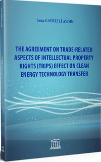 The Agreement On Trade-Related Aspects Of Intellectual Property Rights (TRIPS) Effect On Clean Energy Technology Transfer