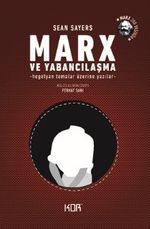 Marx ve Yabancılaşma & Hegelyan Temalar Üzerine Yazılar