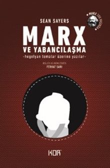 Marx ve Yabancılaşma & Hegelyan Temalar Üzerine Yazılar