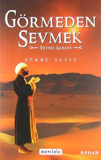 Görmeden Sevmek & Veysel Karani