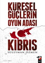 Küresel Güçlerin Oyun Adası Kıbrıs