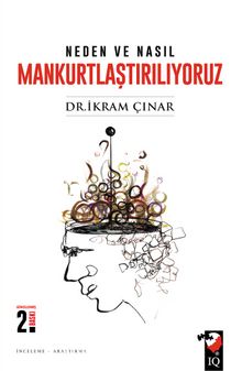 Neden ve Nasıl Mankurtlaştırılıyoruz? - Dr. İkram Çınar