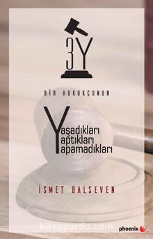 3Y Bir Hukukçunun Yaşadıkları Yaptıkları Yapamadıkları - İsmet Balseven