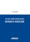 Bir Vergi Tekniği Y&ouml;ntemi Olarak Kaynakta Vergileme