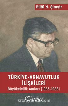Türkiye Arnavutluk İlişkileri Büyük Elçilik Anıları (1985-1988)