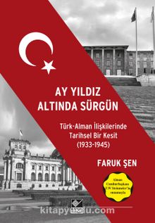 Ay Yıldız Altında Sürgün & Türk Alman İlişkilerinde Tarihsel Bir Kesit (1933-1945) 