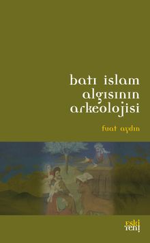 Batı İslam Algısının Arkeolojisi