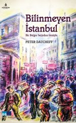 Bilinmeyen İstanbul & Bir Bulgar Seyyahın Gözüyle