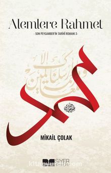 Alemlere Rahmet / Son Peygamber'in Tarihi Romanı 3 - Mikail Çolak