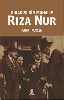 Sıradışı Bir Muhalif Rıza Nur