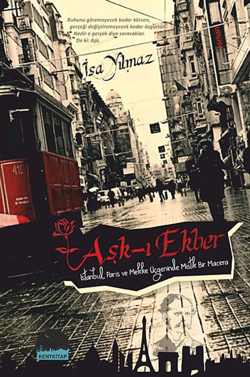Aşk-ı Ekber & İstanbul, Paris ve Mekke Üçgeninde Mistik Bir Macera