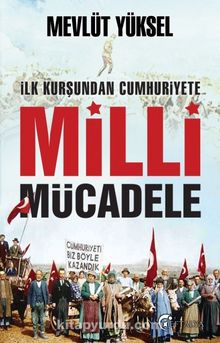 İlk Kurşundan Cumhuriyet'e Milli Mücadele - Mevlüt Yüksel